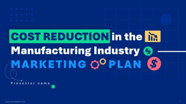 Cost Reduction In The Manufacturing Industry Marketing Plan Presentation Template