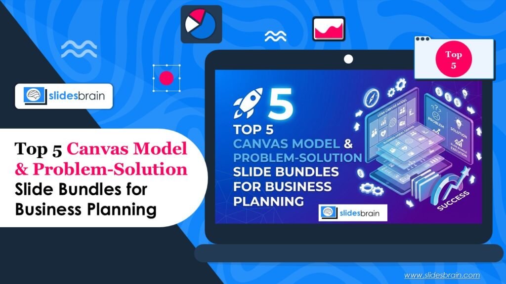 Top 5 Canvas Model & Problem-Solution Slide Bundles for Business Planning 